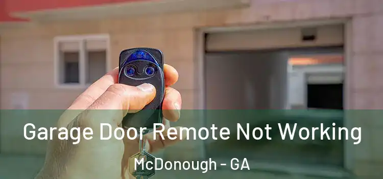  Garage Door Remote Not Working McDonough - GA